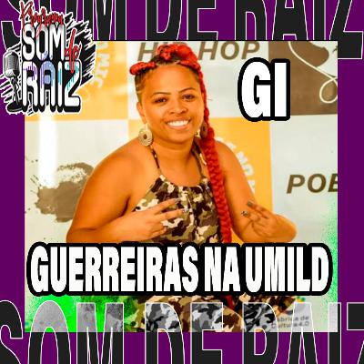 Gi Guerreiras na Umild - Som de Raiz #45 Gi Guerreiras na Umild - Som de Raiz #45