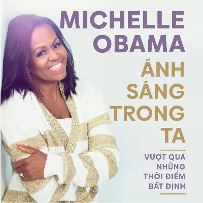 Sách nói Ánh Sáng Trong Ta - Vượt Qua Những Thời Điểm Bất Định - Michelle Obama | Voiz FM