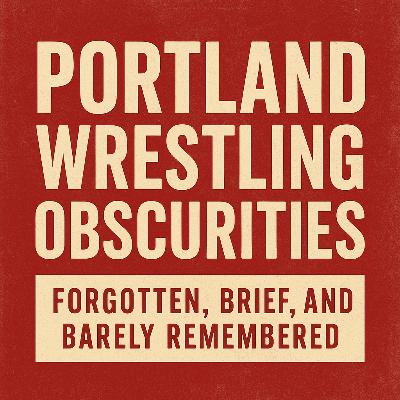 Portland Wrestling Obscurities: Forgotten, Brief, and Barely Remembered - Episode 12