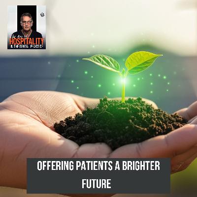 40: Stop Selling Dentistry: How to Give Patients a Future Brighter Than Their Past
