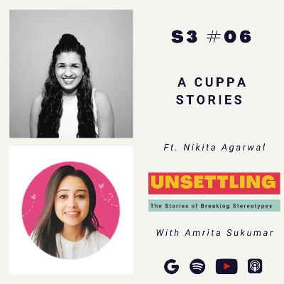 S-03: Ep-06 A Cuppa Stories ft. Nikita Agarwal on UNSETTLING by Amrita Sukumar