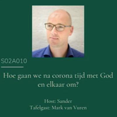 S02A10 - Hoe gaan we na corona tijd met God en elkaar om? met Mark van Vuuren