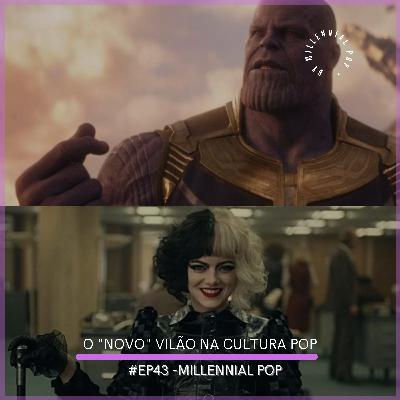 O novo "Vilão" da cultura pop | #43 - Millennial POP