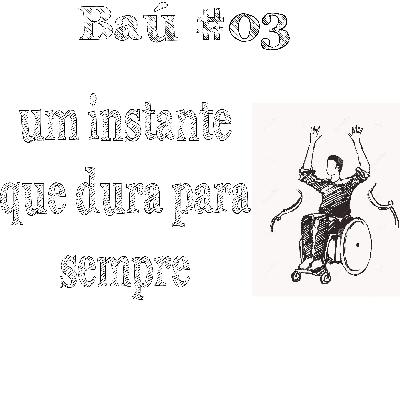 Baú#03 - Um instante que dura para sempre