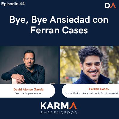 #44 Bye, Bye Ansiedad con Ferran Cases #44 Bye, Bye Ansiedad con Ferran Cases