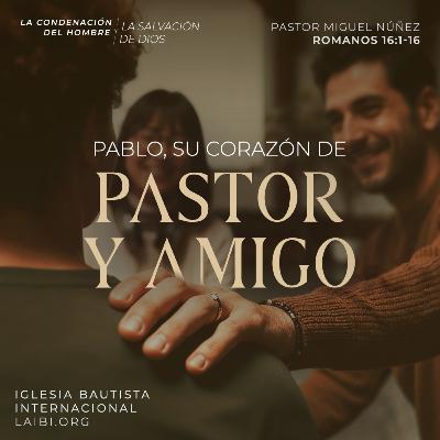 Pablo, su corazón de pastor y amigo - Pastor Miguel Núñez