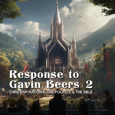 Response to Gavin Beers 2: Christian Nationalism, Politics, & the Bible Response to Gavin Beers 2: Christian Nationalism, Politics, & the Bible