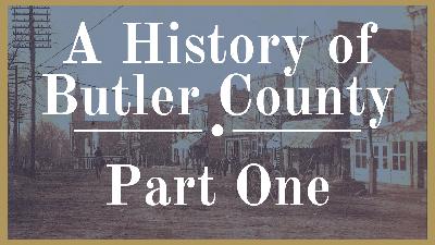 A History of Butler County Part One