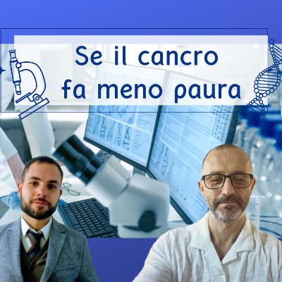 Se il cancro fa meno paura