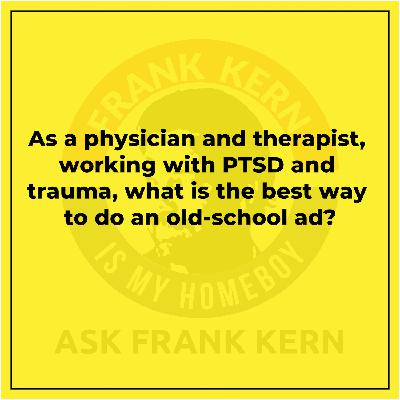 As a physician and therapist, working with PTSD and trauma, what is the best way to do an old-school ad?