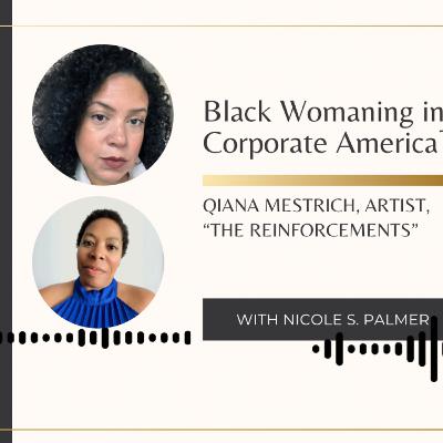 Black Womaning in Corporate America™ with Artist Qiana Mestrich: “The Reinforcements”