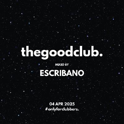 The Good Club #50 - Escribano [04 04 25]