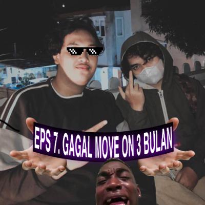 EPS 7. GAGAL MOVE ON 3 BULAN - BARENG CUKONG