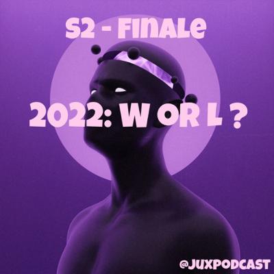 S 2 Finale- 2022: W or L? S 2 Finale- 2022: W or L?