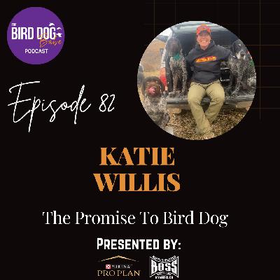 Episode 082: The Promise To Bird Dog w/Katie Willis Episode 082: The Promise To Bird Dog w/Katie Willis