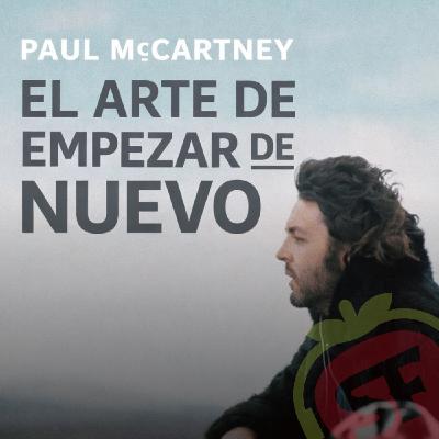 229 - Paul McCartney. El arte de empezar de nuevo.