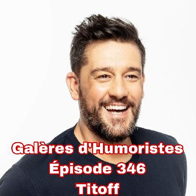 Galères d'Humoristes - Épisode 346: Titoff