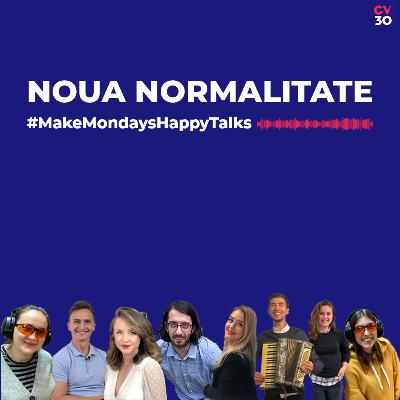 Make Mondays Happy #Talks - Noua normalitate Make Mondays Happy #Talks - Noua normalitate