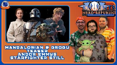 Mandalorian & Grogu Trailer Talk | Knights of The Nerd Republic Ep 187