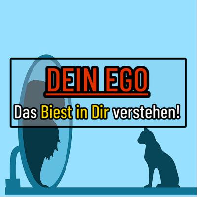 DEIN EGO | Das Biest in Dir verstehen!