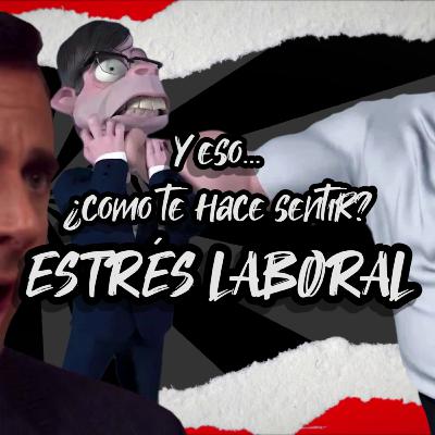 El Estrés Laboral - Y eso ¿Cómo te hace sentir? - T2 E23 - Salud DeMente