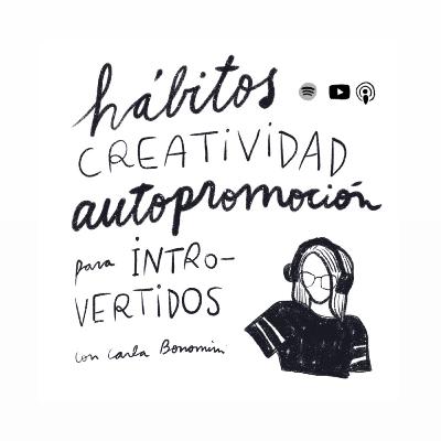 13. Hábitos, creatividad y autopromoción para introvertidos (con Carla Bonomini de Minicarbono)