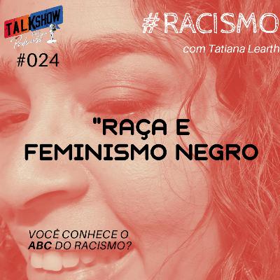 #024 - Raça e Feminismo Negro | Racismo Ep.07