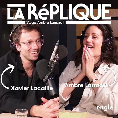 La Réplique avec Xavier Lacaille