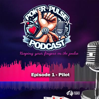 Poker Pulse Podcast - Episode 1 - Pilot
