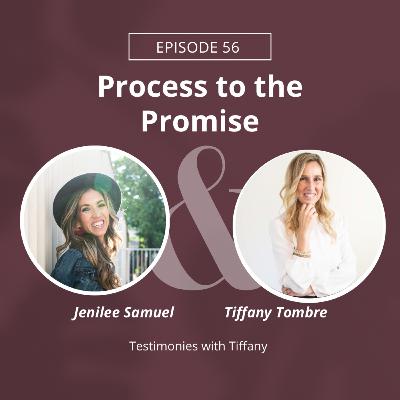 Episode 56: Tiffany Tombre and Co-Host Jenilee Samuel: Process to the Promise