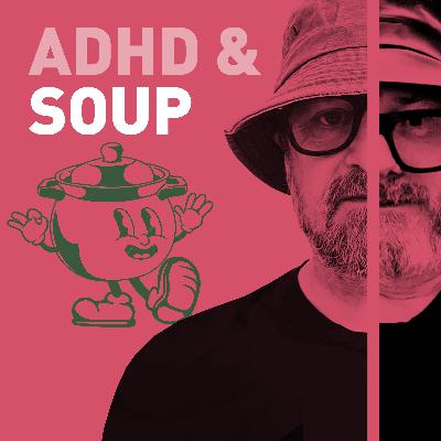 Episode 111 - ADHD & The Secret Power of Soup: Comfort, Regulation & Low-Effort