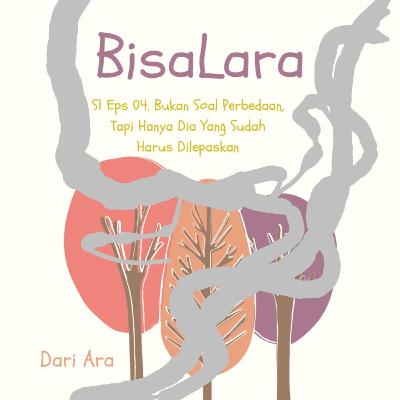 BisaLara: S1 Eps 04. Bukan Tentang Perbedaan, Tapi Dia Yang Sudah Harus Dilepaskan BisaLara: S1 Eps 04. Bukan Tentang Perbedaan, Tapi Dia Yang Sudah Harus Dilepaskan