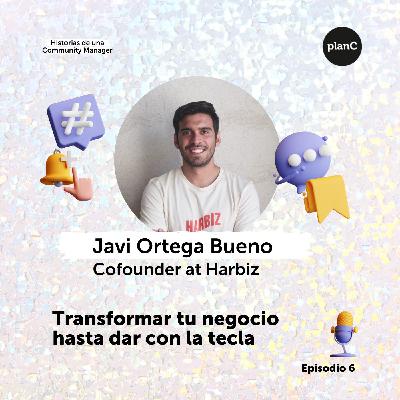 #6 Transformar tu negocio hasta dar con la tecla, con Javi Ortega de Harbiz