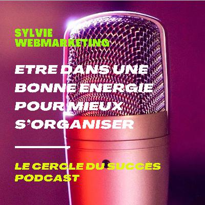 Etre dans une bonne énergie pour mieux s’organiser