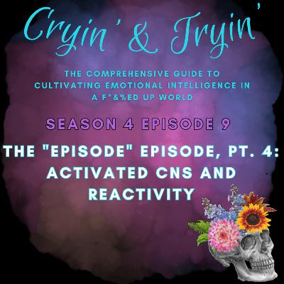 S4E9 - The "Episode" Episode, Pt. 4: Activated CNS and Reactivity