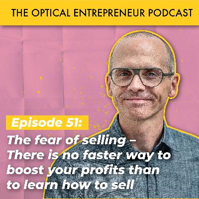 The fear of selling – There is no faster way to boost your profits
