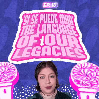 'Si Se Puede Mija': The Language Of Our Legacies