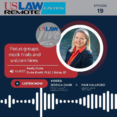 Focus groups, mock trials and unicorn hires with Keely Duke Focus groups, mock trials and unicorn hires with Keely Duke