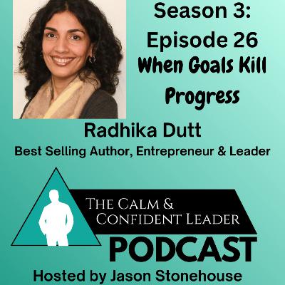 S3- Episode 26 - When Goals Kill Progress - Radhika Dutt