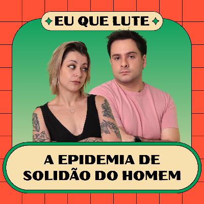 A epidemia de solidão do homem A epidemia de solidão do homem