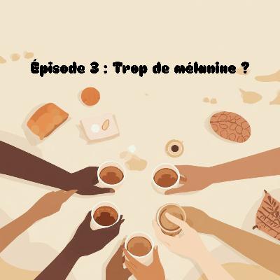 Épisode 3: Trop de mélanine? Épisode 3: Trop de mélanine?