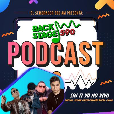 Sin ti Yo no Vivo RMX - Noriega y varios | Backstage 590 Podcast