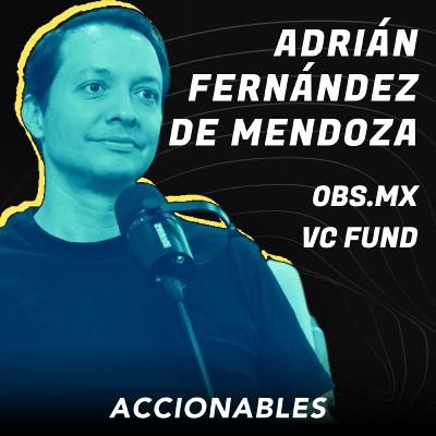 0bs: Fondo VC Mexicano que invierte en 8 días o menos | Adrián Fernández x Orlando Osorio