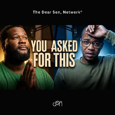 Dear Son: You Asked for This | Preparing for Purpose, Growth, and Relationships | Ep 172