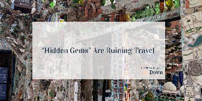Hidden Gems Are Ruining Travel