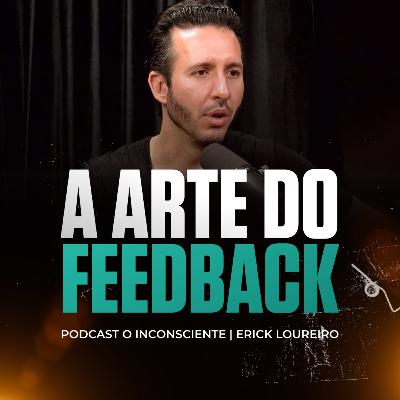 A Arte do Feedback | PODCAST O INCONSCIENTE #028
