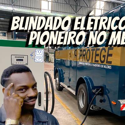BLINDADO ELÉTRICO: BRASIL É PIONEIRO NO MERCADO BLINDADO ELÉTRICO: BRASIL É PIONEIRO NO MERCADO