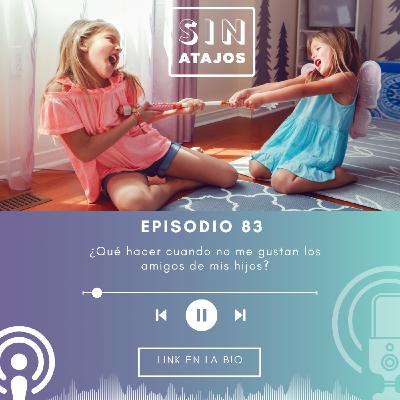 ¿Qué hacer cuando no me gustan los amigos de mis hijos?