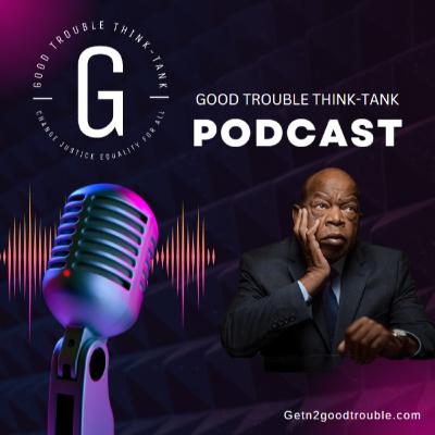 Intro to Good Trouble Think-Tank Intro to Good Trouble Think-Tank