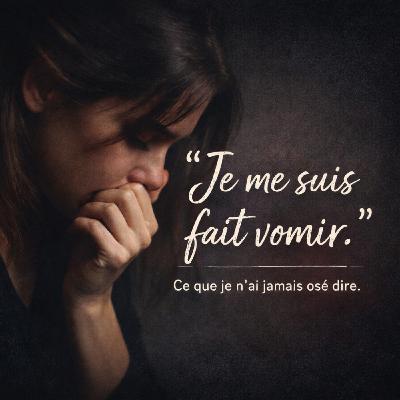 Ce que je n’ai jamais osé dire sur le fait de me faire vomir